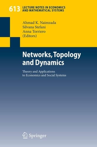 Networks, Topology and Dynamics: Theory and Applications to Economics and Social Systems (Lecture Notes in Economics and Mathematical Systems, 613)