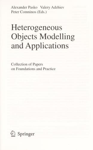 Heterogeneous Objects Modelling and Applications Collection of Papers on Foundations and Practice