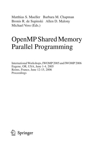 OpenMP Shared Memory Parallel Programming International Workshop, IWOMP 2005 and IWOMP 2006, Eugene, OR, USA, June 1-4, 2005, and Reims, France, June 12-15, 2006, Proceedings
