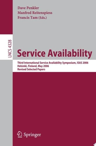 Service Availability Third International Service Availability Symposium, ISAS 2006, Helsinki, Finland, May 15-16, 2006, Revised Selected Papers