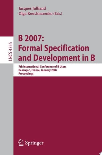 B 2007: Formal Specification and Development in B 7th International Conference of B Users, Besancon, France, January 7-19, 2007, Proceedings