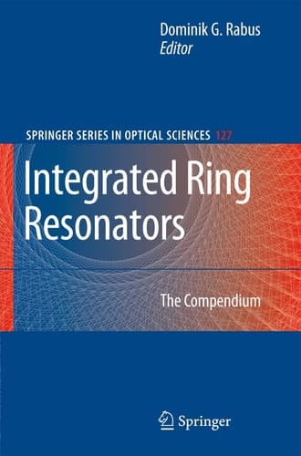 Integrated Ring Resonators: The Compendium (Springer Series in Optical Sciences, 127)