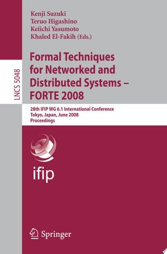 Formal Techniques for Networked and Distributed Systems – FORTE 2008 28th IFIP WG 6.1 International Conference Tokyo, Japan, June 10-13, 2008 Proceedings