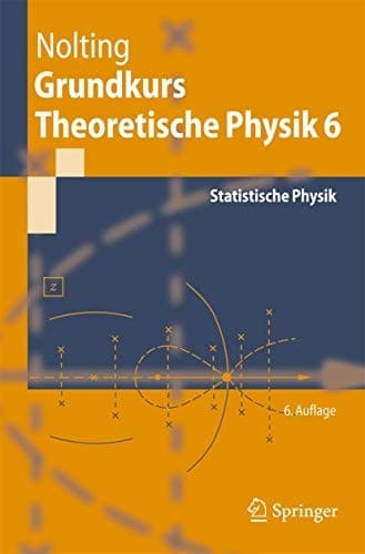 Grundkurs Theoretische Physik 6 Statistische Physik
