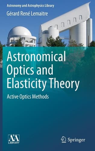Astronomical Optics and Elasticity Theory: Active Optics Methods (Astronomy and Astrophysics Library)