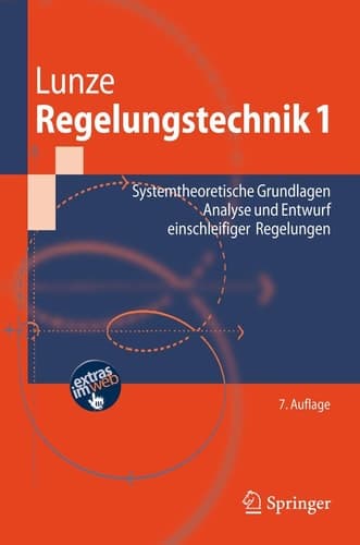 Regelungstechnik Systemtheoretische Grundlagen, Analyse und Entwurf einschleifiger Regelungen : mit 69 Beispielen, 169 Übungsaufgaben sowie einer Einführung in das Programmsystem MATLAB