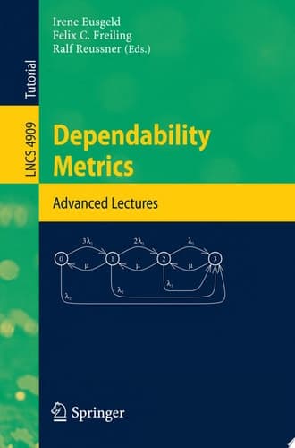 Dependability Metrics GI-Dagstuhl Research Seminar, Dagstuhl Castle, Germany, October 5 - November 1, 2005, Advanced Lectures