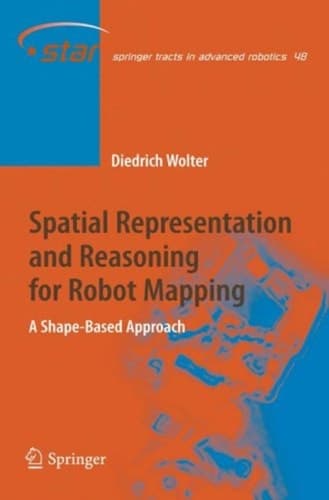 Spatial Representation and Reasoning for Robot Mapping A Shape-Based Approach