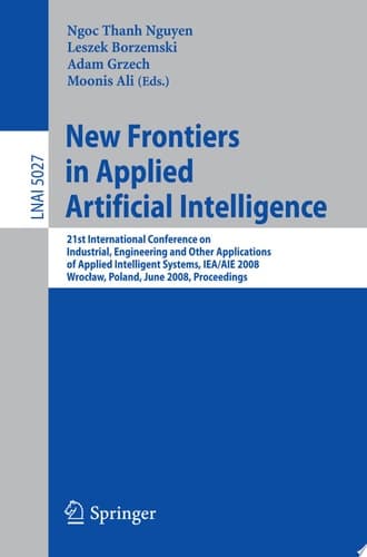 New Frontiers in Applied Artificial Intelligence 21st International Conference on Industrial, Engineering and Other Applications of Applied Intelligent Systems, IEA/AIE 2008 Wroclaw, Poland, June 18-20, 2008, Proceedings