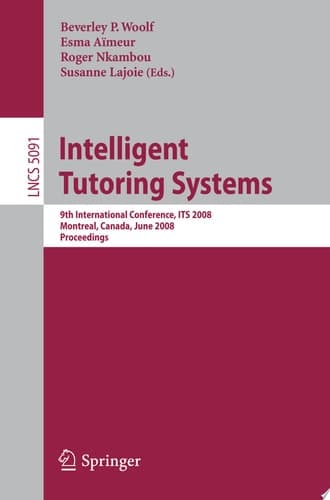 Intelligent Tutoring Systems 9th International Conference on Intelligent Tutoring Systems, ITS 2008, Montreal, Canada, June 23-27, 2008, Proceedings