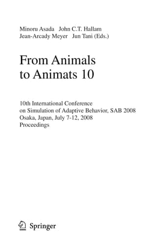 From Animals to Animats 10 10th International Conference on Simulation of Adaptive Behavior, SAB 2008, Osaka, Japan, July 7-12, 2008, Proceedings