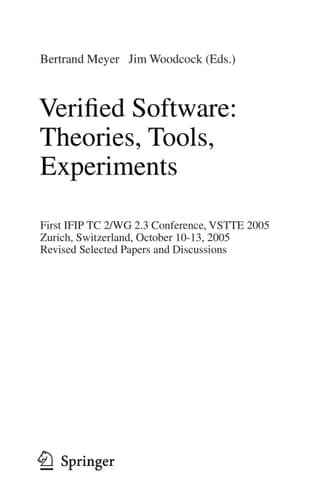 Verified Software: Theories, Tools, Experiments First IFIP TC 2/WG 2.3 Conference, VSTTE 2005, Zurich, Switzerland, October 10-13, 2005, Revised Selected Papers and Discussions