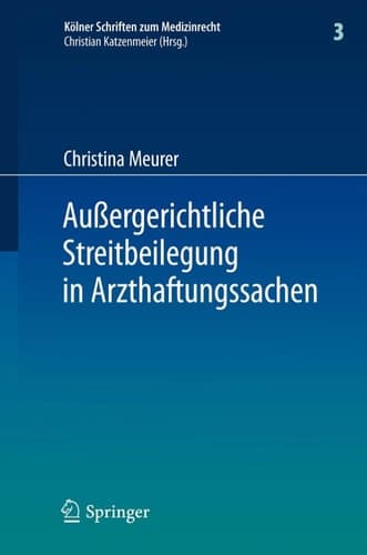 Außergerichtliche Streitbeilegung in Arzthaftungssachen unter besonderer Berücksichtigung der Arbeit der Gutachterkommissionen und Schlichtungsstellen bei den Ärztekammern
