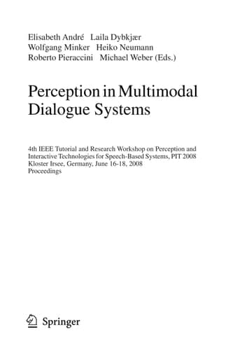 Perception in Multimodal Dialogue Systems 4th IEEE Tutorial and Research Workshop on Perception and Interactive Technologies for Speech-Based Systems, PIT 2008, Kloster Irsee, Germany, June 16-18, 2008, Proceedings