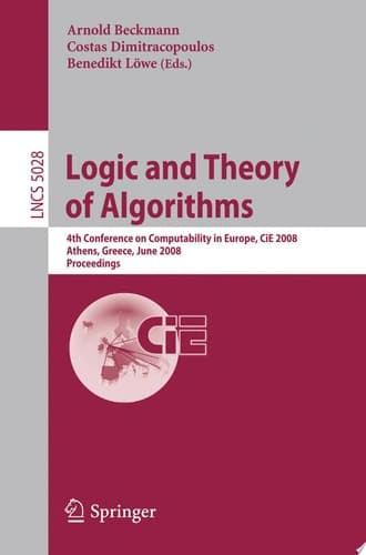 Logic and Theory of Algorithms 4th Conference on Computability in Europe, CiE 2008 Athens, Greece, June 15-20, 2008, Proceedings