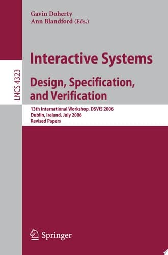 Interactive Systems. Design, Specification, and Verification 13th International Workshop, DSVIS 2006, Dublin, Ireland, July 26-28, 2006, Revised Papers