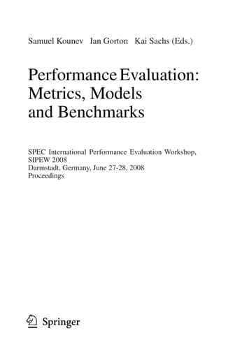 Performance Evaluation: Metrics, Models and Benchmarks SPEC International Performance Evaluation Workshop, SIPEW 2008, Darmstadt, Germany, June 27-28, 2008, Proceedings