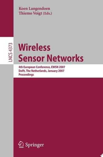 Wireless Sensor Networks 4th European Conference, EWSN 2007, Delft, The Netherlands, January 29-31, 2007, Proceedings