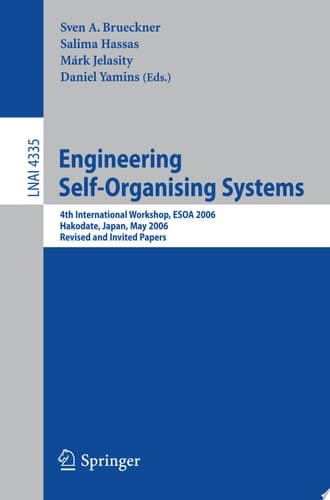 Engineering Self-Organising Systems 4th International Workshop, ESOA 2006, Hakodate, Japan, May 9, 2006, Revised and Invited Papers