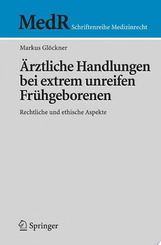 Ärztliche Handlungen bei extrem unreifen Frühgeborenen Rechtliche und ethische Aspekte
