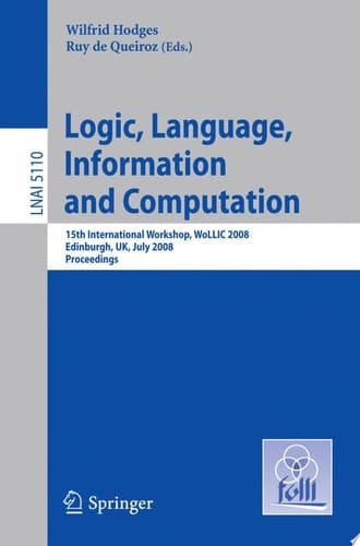 Logic, Language, Information and Computation 15th International Workshop, WoLLIC 2008 Edinburgh, UK, July 1-4, 2008, Proceedings