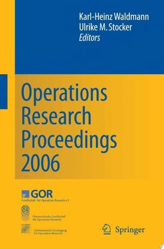 Operations Research Proceedings 2006 Selected Papers of the Annual International Conference of the German Operations Research Society (GOR), Jointly Organized with the Austrian Society of Operations Research (ÖGOR) and the Swiss Society of Operations Research (SVOR)