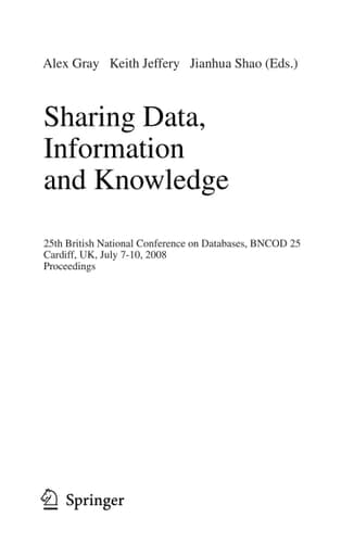 Sharing Data, Information and Knowledge 25th British National Conference on Databases, BNCOD 25, Cardiff, UK, July 7-10, 2008, Proceedings