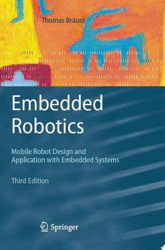 Embedded Robotics Mobile Robot Design and Applications with Embedded Systems