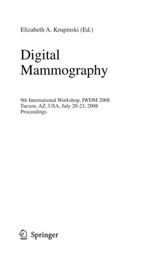 Digital Mammography 9th International Workshop, IWDM 2008 Tucson, AZ, USA, July 20-23, 2008 Proceedings