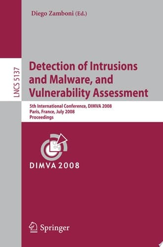 Detection of Intrusions and Malware, and Vulnerability Assessment 5th International Conference, DIMVA 2008, Paris, France, July 10-11, 2008, Proceedings