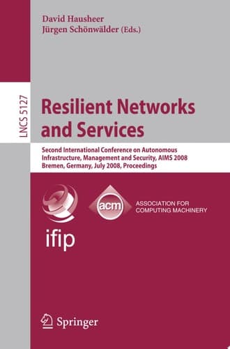 Resilient Networks and Services Second International Conference on Autonomous Infrastructure, Management and Security, AIMS 2008 Bremen, Germany, July 1-3, 2008, Proceedings