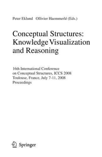 Conceptual Structures: Knowledge Visualization and Reasoning 16th International Conference on Conceptual Structures, ICCS 2008 Toulouse, France, July 7-11, 2008 Proceedings