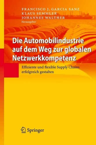Die Automobilindustrie auf dem Weg zur globalen Netzwerkkompetenz Effiziente und flexible Supply Chains erfolgreich gestalten