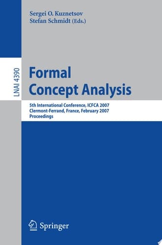 Formal Concept Analysis 5th International Conference, ICFCA 2007, Clermont-Ferrand, France, February 12-16, 2007, Proceedings