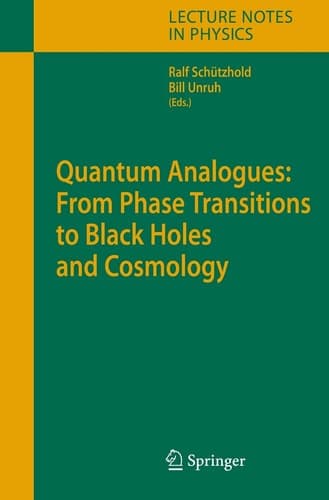 Quantum Analogues: From Phase Transitions to Black Holes and Cosmology (Lecture Notes in Physics, 718)