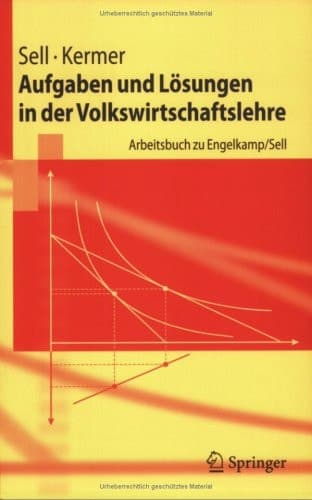 Aufgaben und Lösungen in der Volkswirtschaftslehre Arbeitsbuch zu Engelkamp, Sell