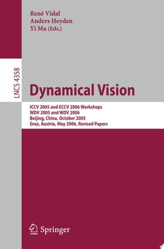 Dynamical Vision ICCV 2005 and ECCV 2006 Workshops, WDV 2005 and WDV 2006, Beijing, China, October 21, 2005, Graz, Austria, May 13, 2006, Revised Papers
