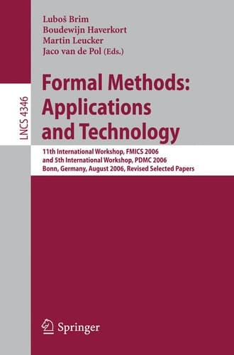 Formal Methods: Applications and Technology: 11th International Workshop on Formal Methods for Industrial Critical Systems, FMICS 2006, and 5th ... (Lecture Notes in Computer Science, 4346)