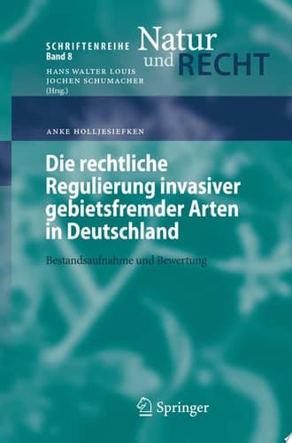 Die rechtliche Regulierung invasiver gebietsfremder Arten in Deutschland Bestandsaufnahme und Bewertung