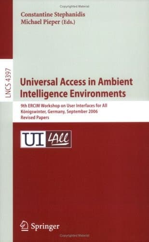 Universal Access in Ambient Intelligence Environments 9th ERCIM Workshop on User Interfaces for All, Königswinter, Germany, September 27-28, 2006, Revised Papers
