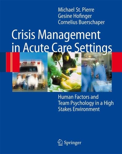 Crisis Management in Acute Care Settings Human Factors and Team Psychology in a High Stakes Environment