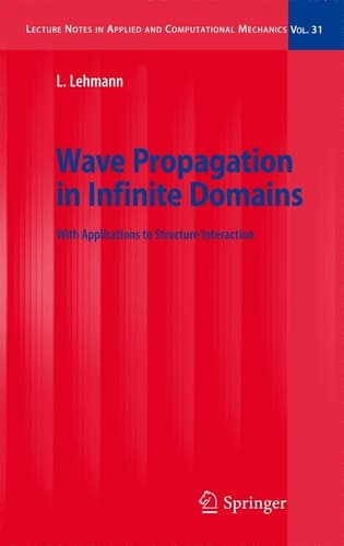 Wave Propagation in Infinite Domains: With Applications to Structure Interaction (Lecture Notes in Applied and Computational Mechanics, 31)