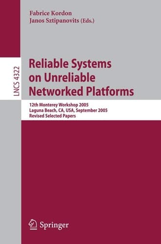 Reliable Systems on Unreliable Networked Platforms 12th Monterey Workshop 2005, Laguna Beach, CA, USA, September 22-24, 2005. Revised Selected Papers