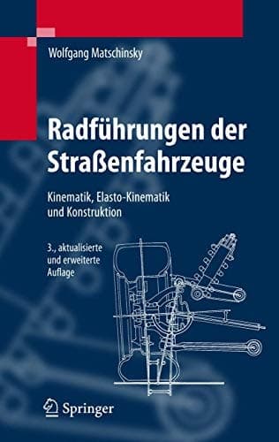 Radführungen der Straßenfahrzeuge Kinematik, Elasto-Kinematik und Konstruktion
