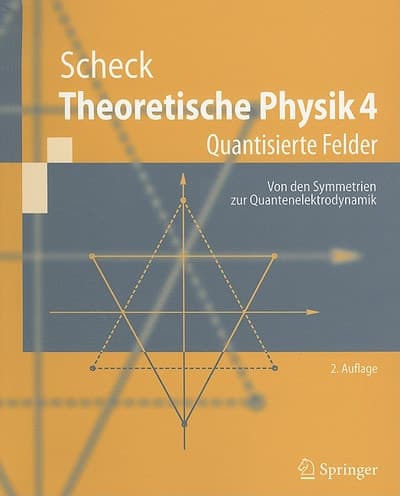 Theoretische Physik 4 Quantisierte Felder. Von den Symmetrien zur Quantenelektrodynamik