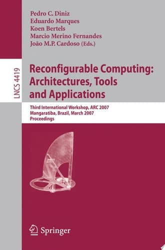 Reconfigurable Computing: Architectures, Tools and Applications Third International Workshop, ARC 2007, Mangaratiba, Brazil, March 27-29, 2007, Proceedings