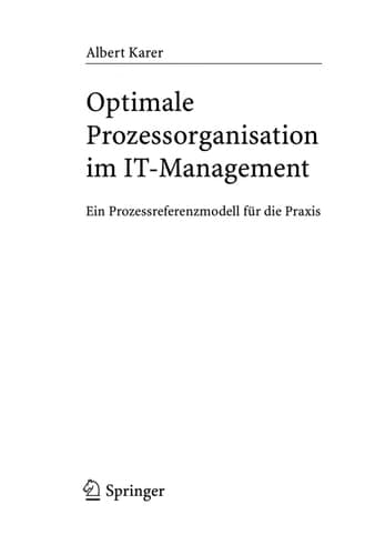 Optimale Prozessorganisation im IT-Management Ein Prozessreferenzmodell für die Praxis