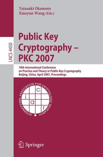 Public Key Cryptography - PKC 2007 10th International Conference on Practice and Theory in Public-Key Cryptography, Beijing, China, April 16-20, 2007, Proceedings