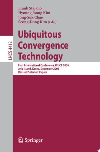 Ubiquitous Convergence Technology First International Conference, ICUCT 2006, Jeju Island, Korea, December 5-6, 2006, Revised Selected Papers