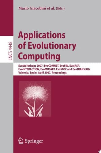 Applications of Evolutionary Computing EvoWorkshops 2007:EvoCOMNET, EvoFIN, EvoIASP, EvoINTERACTION, EvoMUSART, EvoSTOC, and EvoTransLog, Valencia, Spain, April 11-13, 2007, Proceedings